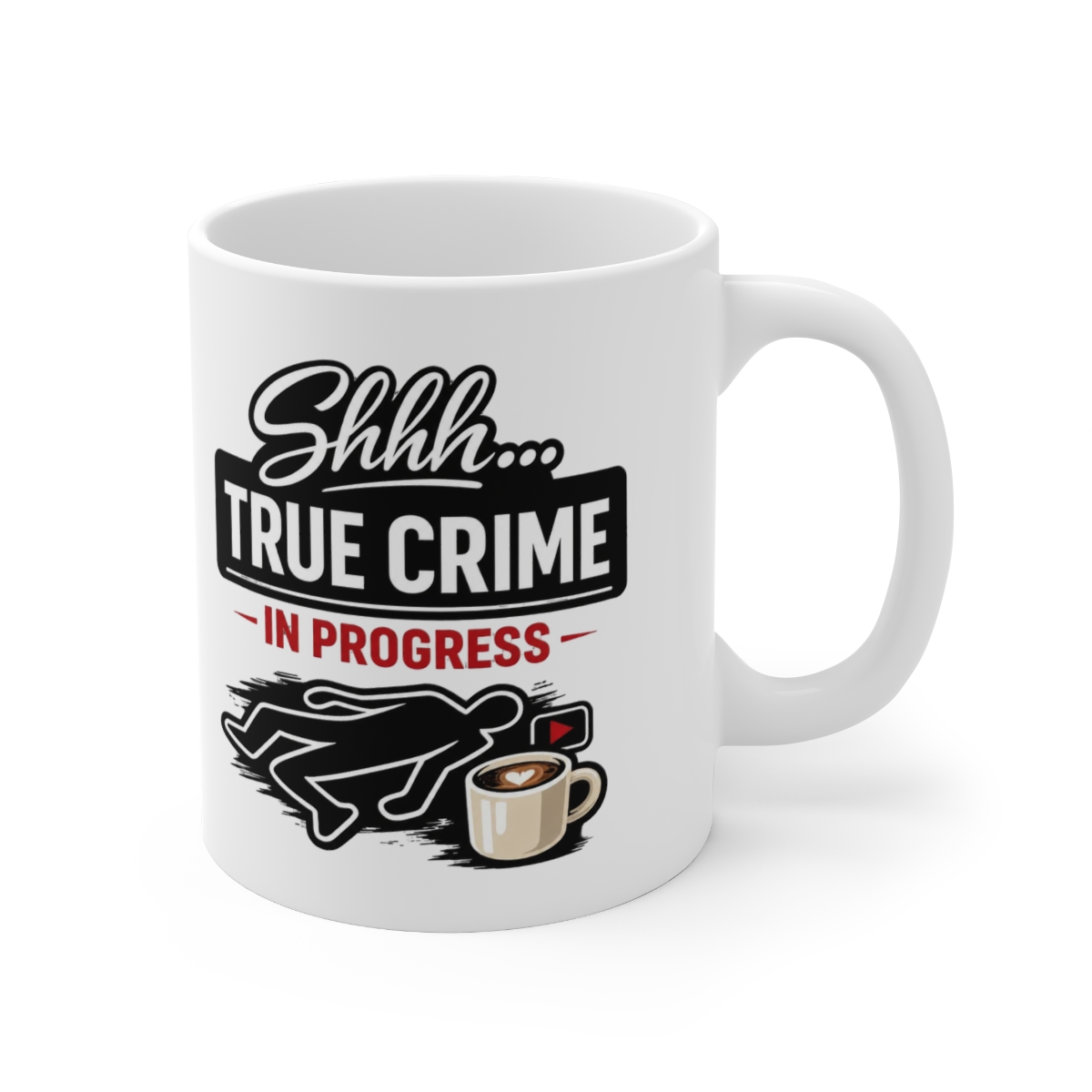 Shhh True Crime In Progress Chalk Outline Mug - Podcast Sleuth Gift