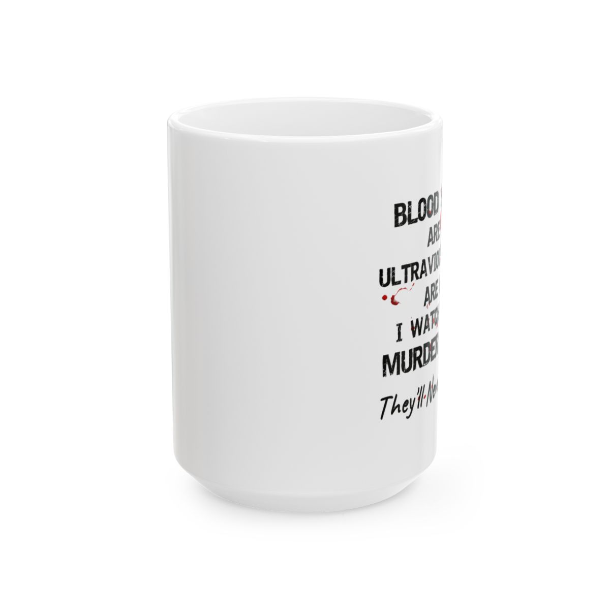 Bloodstains Are Red Ultraviolet Lights Are Blue True Crime Mug - Dark Humor Coffee Cup - alternate angle 4, merchandise