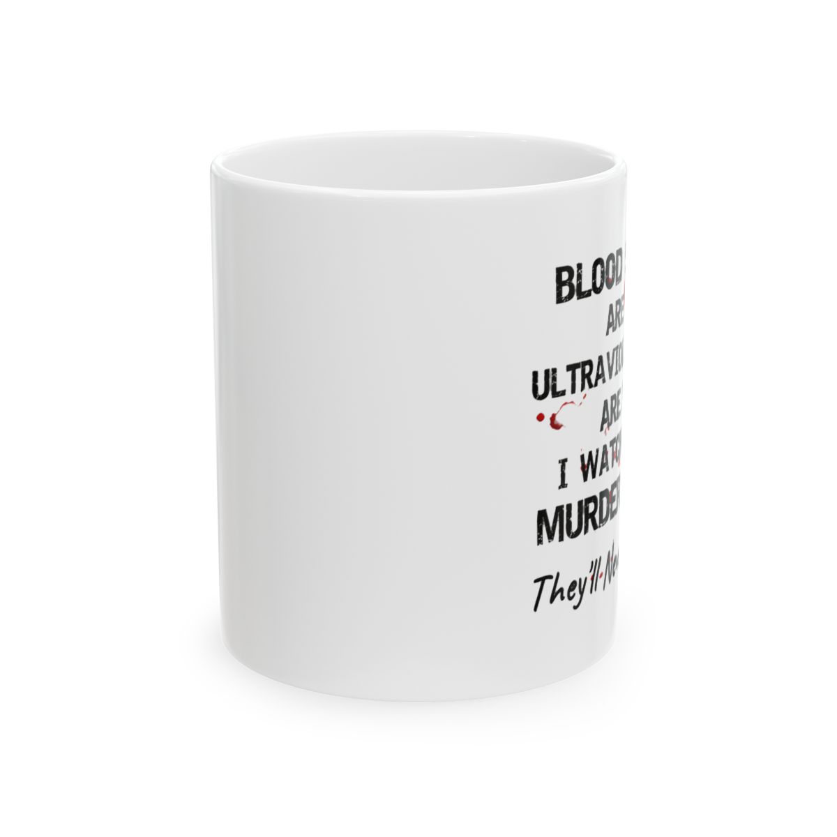 Bloodstains Are Red Ultraviolet Lights Are Blue True Crime Mug - Dark Humor Coffee Cup - alternate angle 1, merchandise