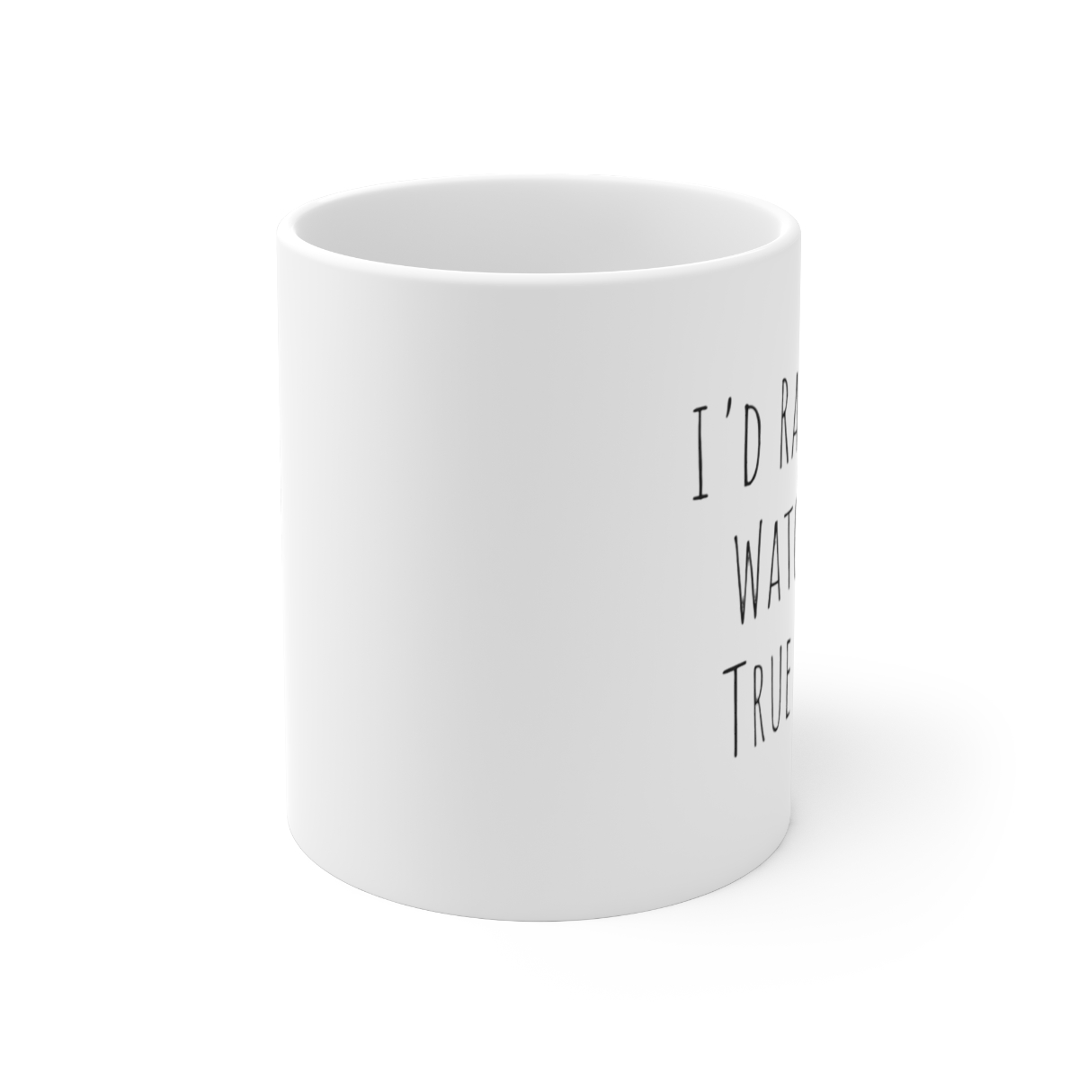 I'd Rather Be Watching True Crime Mug - Funny True Crime Fan Coffee Cup - alternate angle 1, merchandise