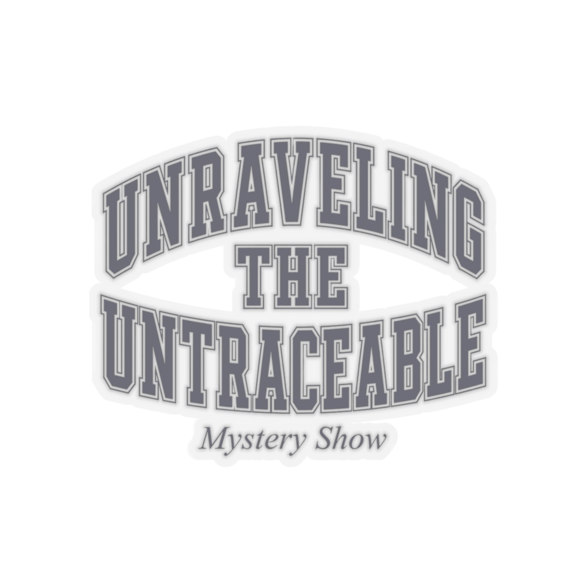 Mystery Show "Unraveling the Untraceable" Sticker