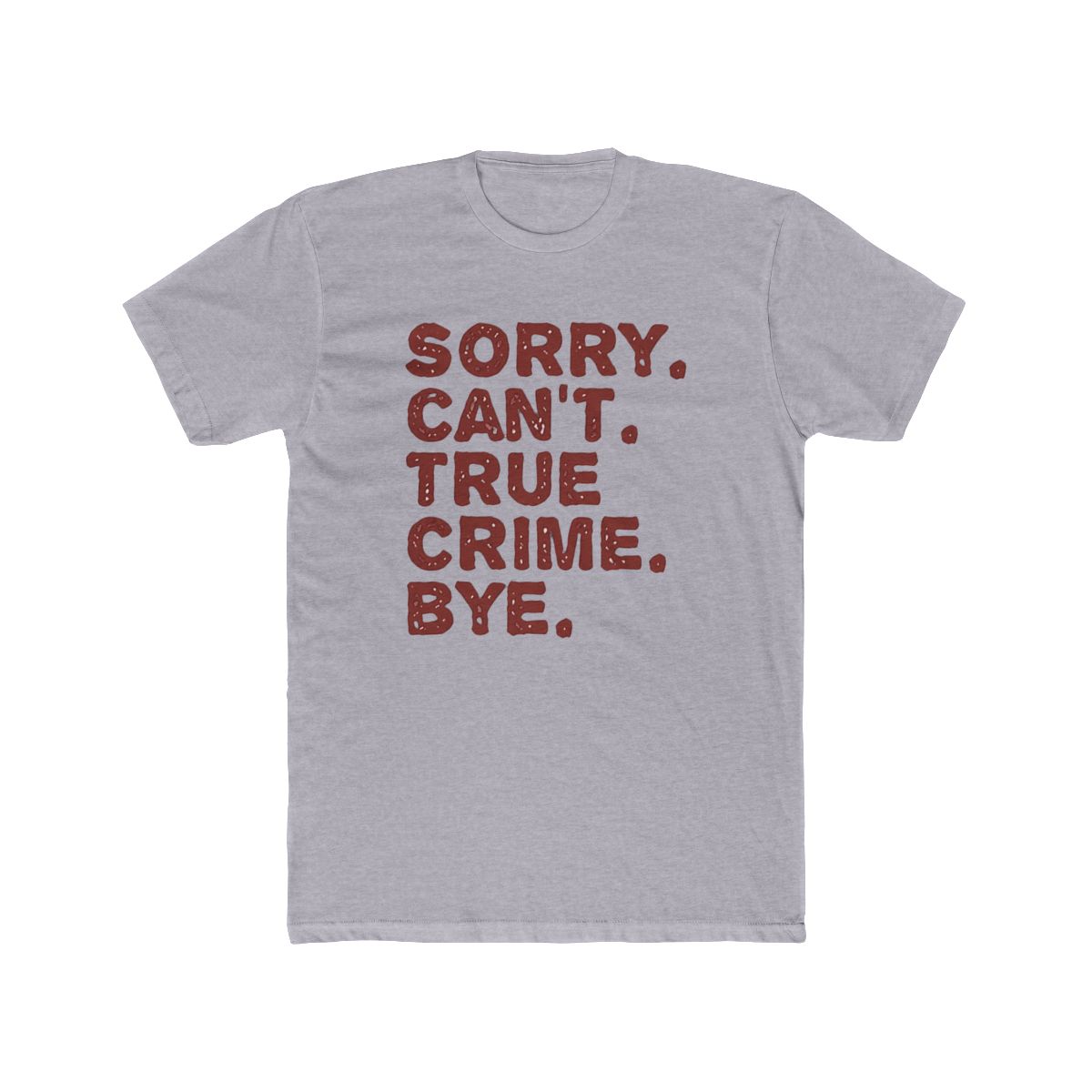 A white T Shirt with a red graphic that says "SORRY. CAN'T. TRUE CRIME. BYE." - alternate angle 4, merchandise