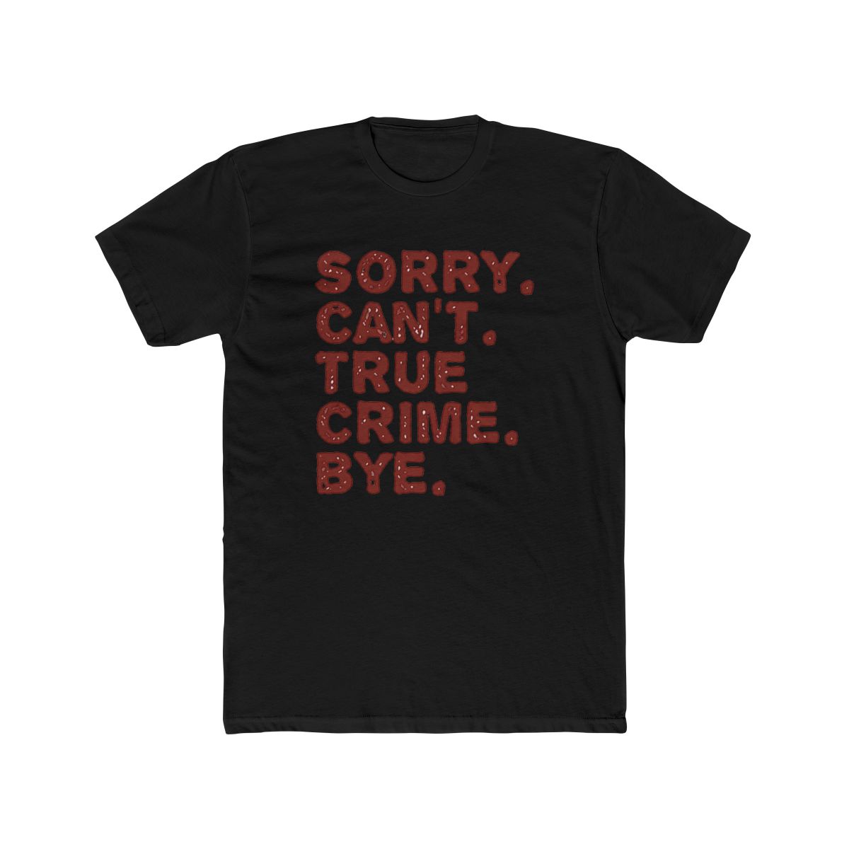 A white T Shirt with a red graphic that says "SORRY. CAN'T. TRUE CRIME. BYE." - alternate angle 3, merchandise