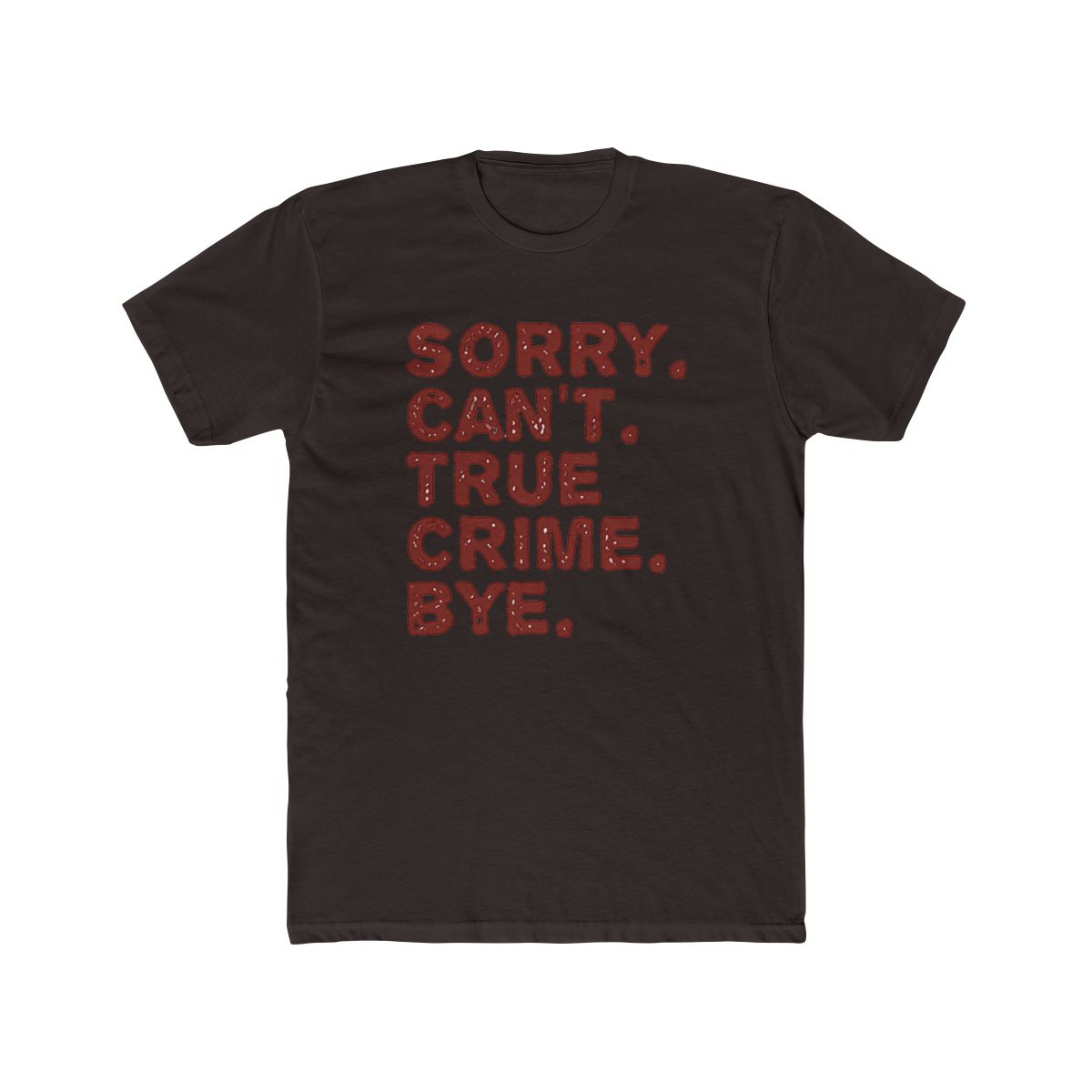 A white T Shirt with a red graphic that says "SORRY. CAN'T. TRUE CRIME. BYE." - alternate angle 2, merchandise